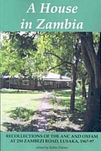 A House in Zambia. Recollections of the ANC and Oxfam at 250 Zambezi Road, Lusaka, 1967-97 (Paperback)