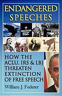 Endangered Speeches - How the ACLU, IRS & LBJ Threaten Extinction of Free Speech (Paperback)