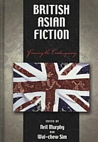 British Asian Fiction: Framing the Contemporary (Hardcover)