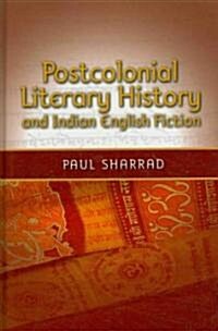 Postcolonial Literary History and Indian English Fiction (Hardcover)