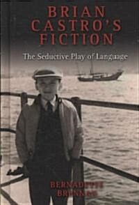 Brian Castros Fiction: The Seductive Play of Language (Hardcover)