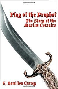 Flag of the Prophet: The Story of the Muslim Corsairs (Paperback)