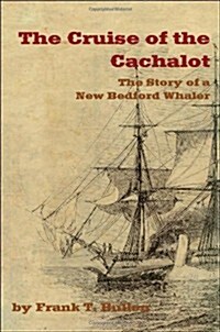 The Cruise of the Cachalot: The Story of a New Bedford Whaler (Paperback)