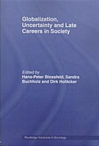 Globalization, Uncertainty and Late Careers in Society (Paperback, 1st)