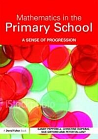 Mathematics in the Primary School : A Sense of Progression (Paperback, 3 ed)