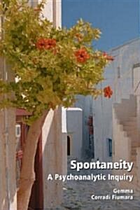 Spontaneity : A Psychoanalytic Inquiry (Paperback)