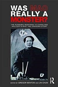 Was Mao Really a Monster? : The Academic Response to Chang and Halliday’s Mao: The Unknown Story (Paperback)