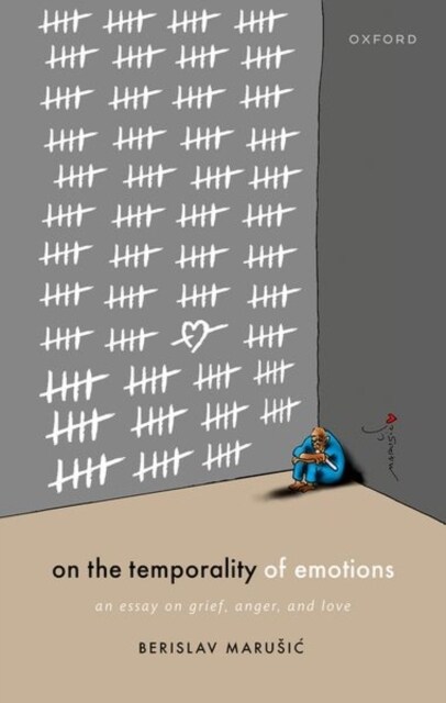 On the Temporality of Emotions : An Essay on Grief, Anger, and Love (Hardcover)