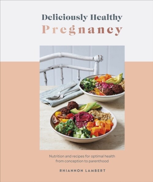 Deliciously Healthy Pregnancy : Nutrition and Recipes for Optimal Health from Conception to Parenthood (Hardcover)