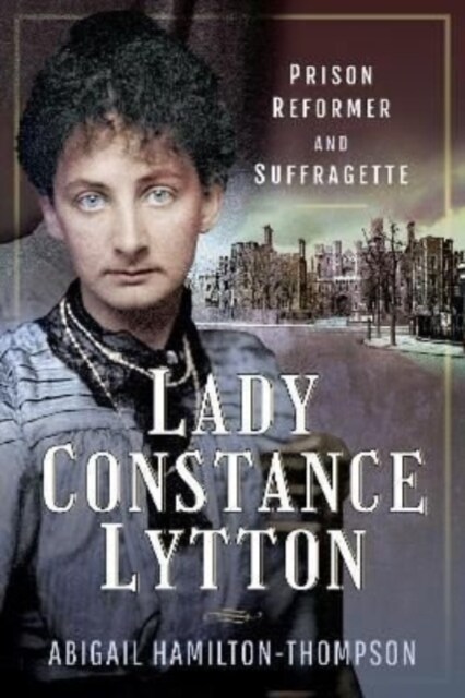 Lady Constance Lytton : Prison Reformer and Suffragette (Paperback)