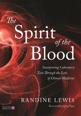The Spirit of the Blood : Interpreting Laboratory Tests Through the Lens of Chinese Medicine (Paperback)
