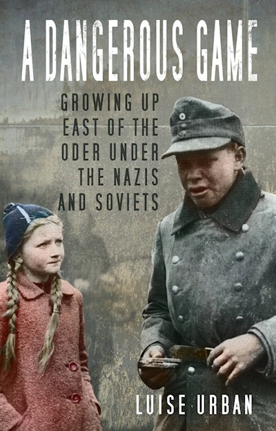 A Dangerous Game : Growing Up East of the Oder Under the Nazis and Soviets (Paperback, 2 ed)