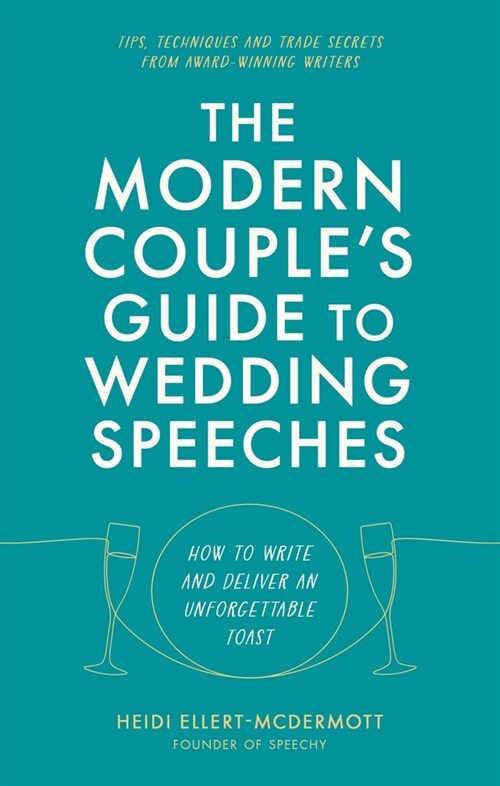 The Modern Couples Guide to Wedding Speeches : How to Write and Deliver an Unforgettable Speech or Toast (Paperback)