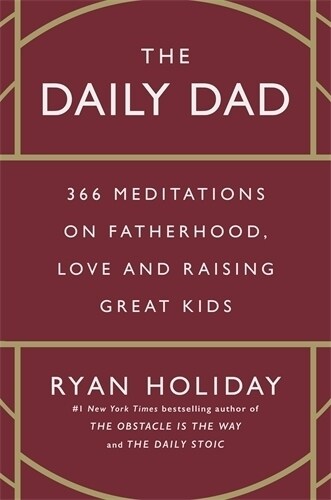 The Daily Dad : 366 Meditations on Parenting, Love and Raising Great Kids (Hardcover, Main)