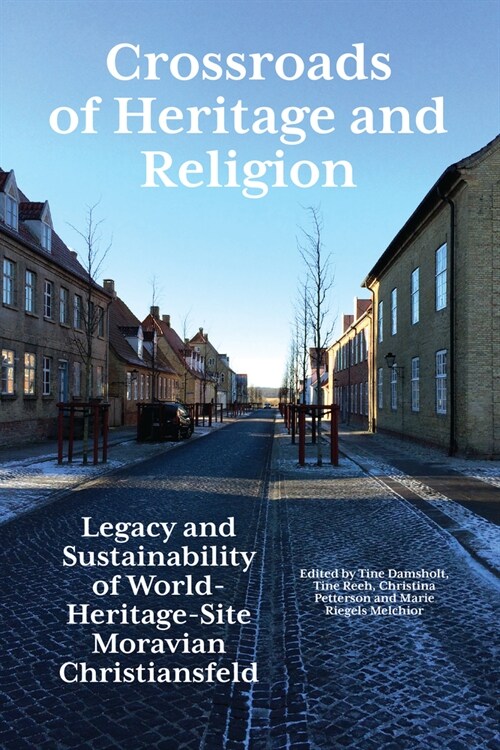 Crossroads of Heritage and Religion : Legacy and Sustainability of World Heritage Site Moravian Christiansfeld (Hardcover)