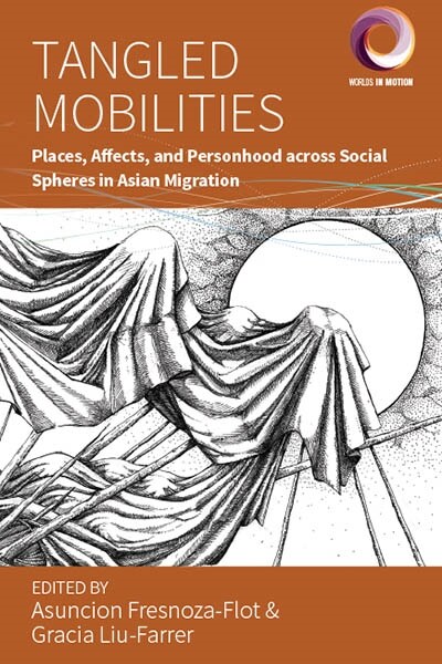 Tangled Mobilities : Places, Affects, and Personhood across Social Spheres in Asian Migration (Hardcover)