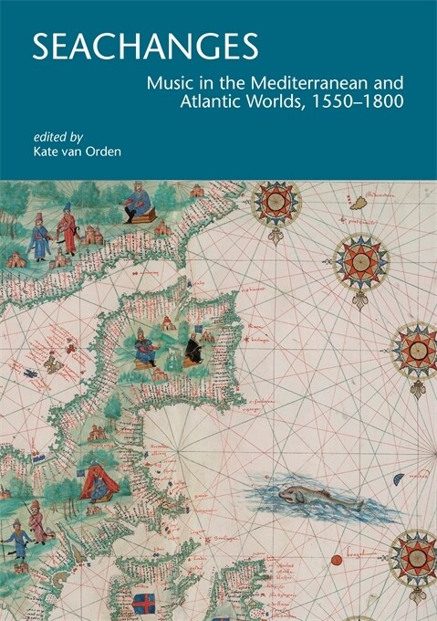 Seachanges: Music in the Mediterranean and Atlantic Worlds, 1550-1800 (Paperback)