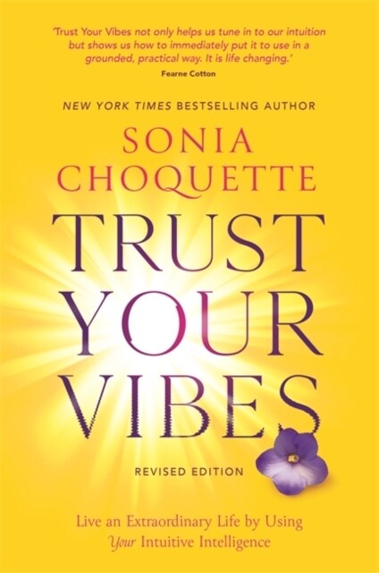 Trust Your Vibes (Revised Edition) : Live an Extraordinary Life by Using Your Intuitive Intelligence (Paperback)