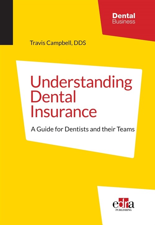 Understanding Dental Insurance: A Guide for Dentists and Their Teams (Paperback)