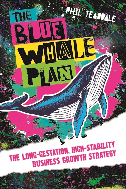 The Blue Whale Plan : The long-gestation, high-stability business growth strategy (Paperback)