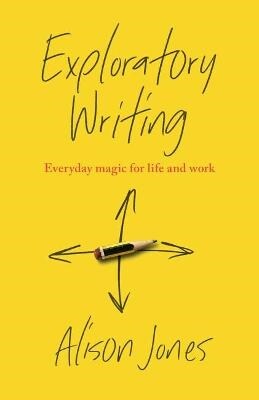 Exploratory Writing : Everyday magic for life and work (Paperback)