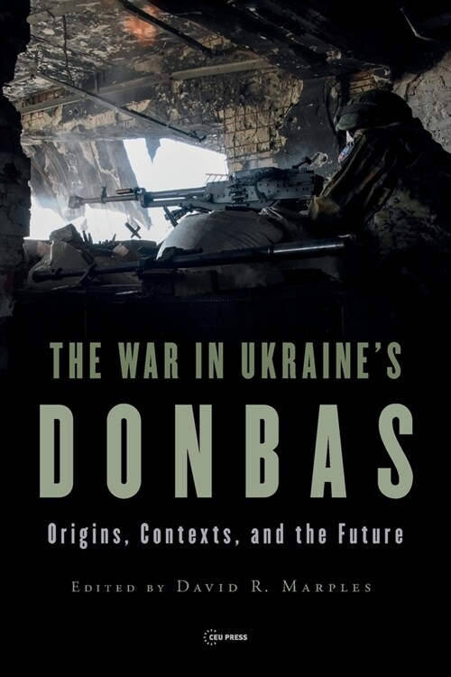 The War in Ukraines Donbas: Origins, Contexts, and the Future (Paperback)