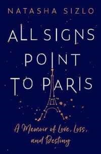 All Signs Point to Paris : A Memoir of Love, Loss and Destiny (Paperback)