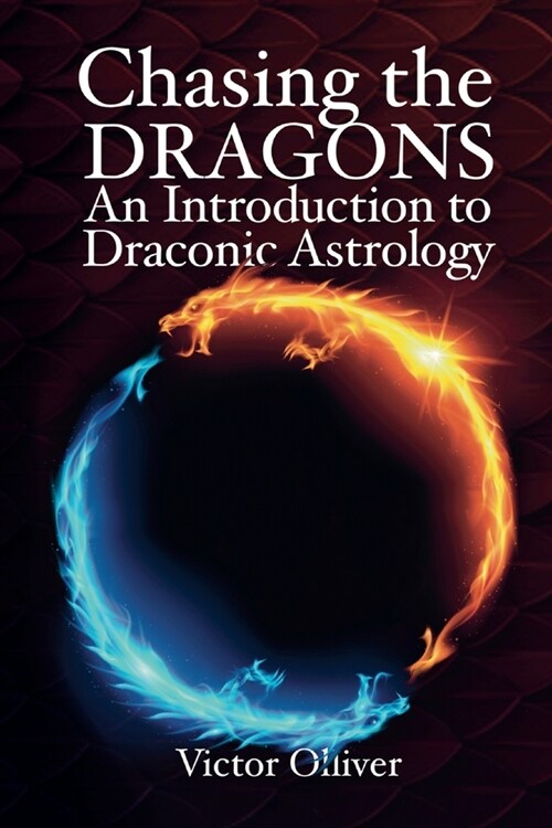 Chasing the Dragons: An Introduction to Draconic Astrology : How to find your soul purpose in the horoscope (Paperback)