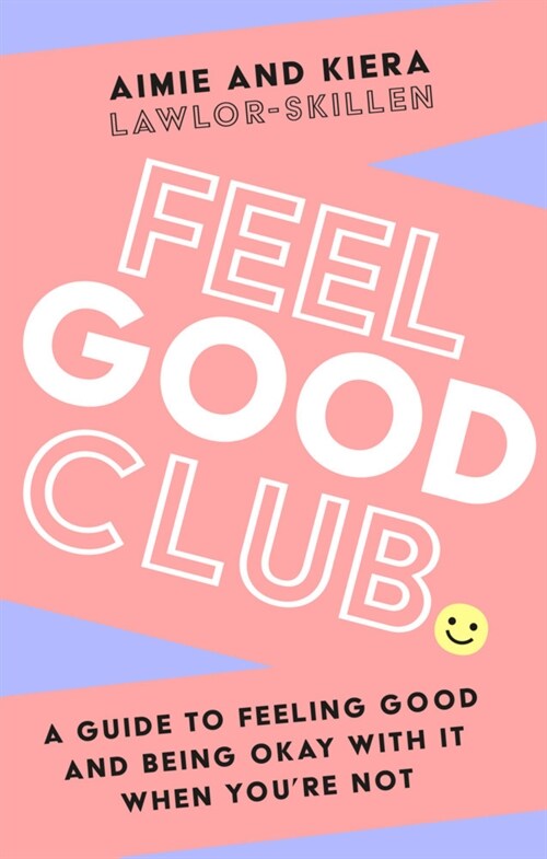 Feel Good Club : A Guide to Feeling Good and Being Okay with it When You’Re Not (Paperback)