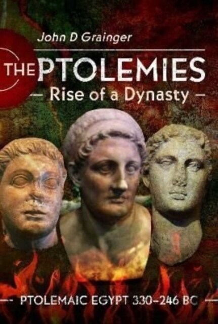 The Ptolemies, Rise of a Dynasty : Ptolemaic Egypt 330 246 BC (Hardcover)