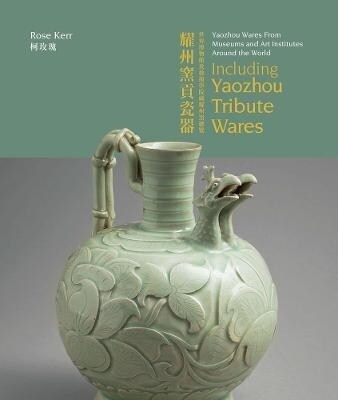 Yaozhou Wares From Museums and Art Institutes Around the World : Including Yaozhou Tribute Wares (Hardcover)