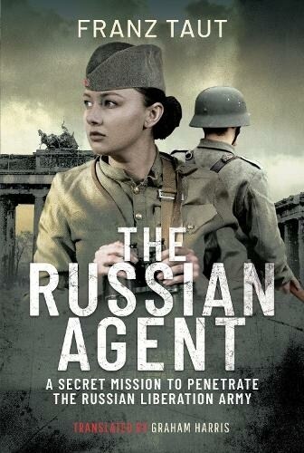 The Russian Agent : A Secret Mission To Penetrate the Russian Liberation Army (Hardcover)