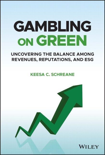 Gambling on Green: Uncovering the Balance Among Revenues, Reputations, and Esg (Environmental, Social, and Governance) (Hardcover)