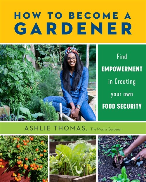 How to Become a Gardener: Find Empowerment in Creating Your Own Food Security (Paperback)
