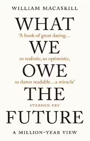 WHAT WE OWE THE FUTURE (Paperback)