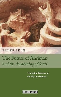 The Future of Ahriman and the Awakening of Souls : The Spirit-Presence of the Mystery Dramas (Paperback)
