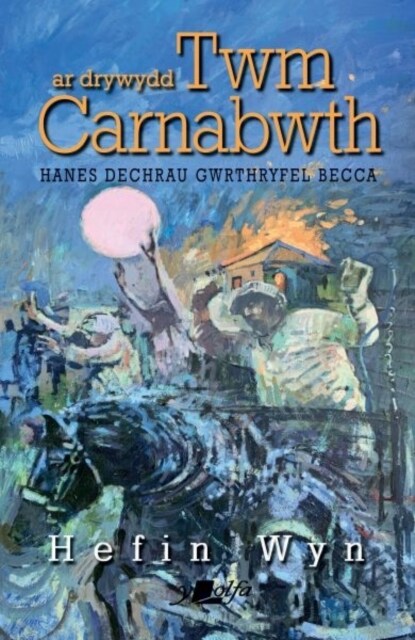 Ar Drywydd Twm Carnabwth - Hanes Dechrau Gwrthryfel Becca (Paperback)