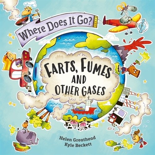 Where Does It Go?: Farts, Fumes and Other Gases (Hardcover)