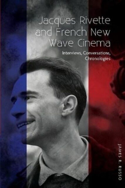 Jacques Rivette and French New Wave Cinema : Interviews, Conversations, Chronologies (Paperback)