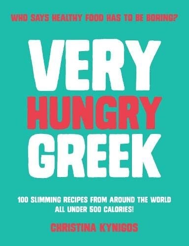 Very Hungry Greek : Who says healthy food has to be boring? 100 slimming recipes from around the world - all under 500 calories! (Hardcover)