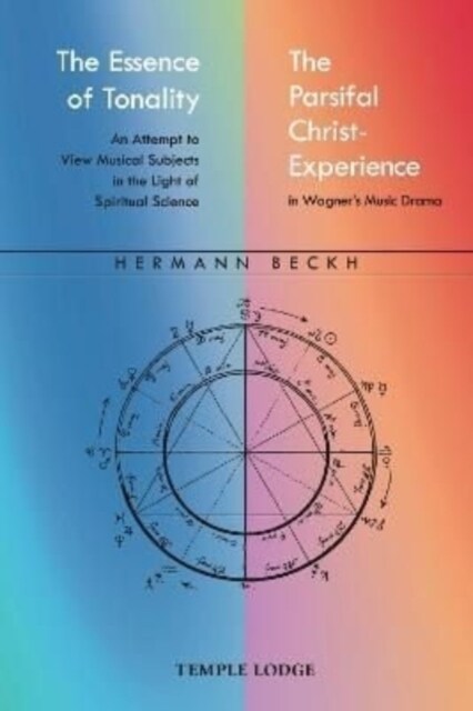 The Essence of Tonality / The Parsifal Christ-Experience : An Attempt to View Musical Subjects in the Light of Spiritual Science (Paperback)