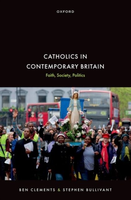 Catholics in Contemporary Britain : Faith, Society, Politics (Hardcover)