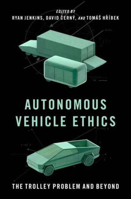 Autonomous Vehicle Ethics: The Trolley Problem and Beyond (Hardcover)