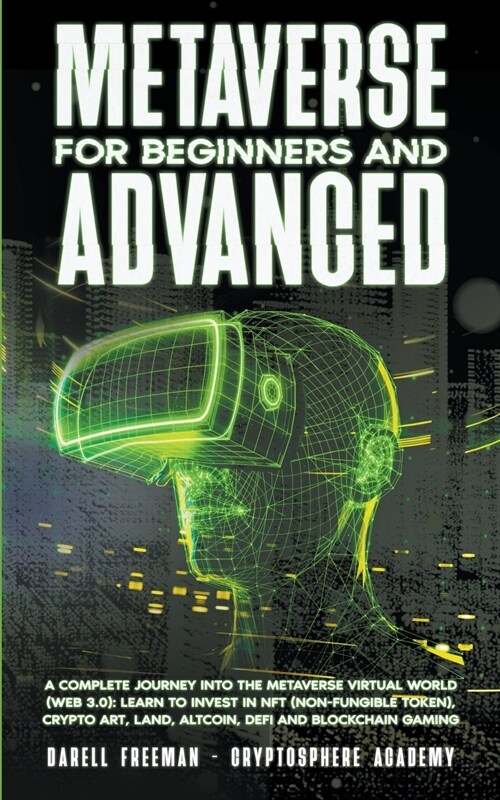 Metaverse For Beginners and Advanced: A Complete Journey Into the Metaverse Virtual World (Web 3.0): Learn to Invest in NFT (Non-Fungible Token), Cryp (Paperback)