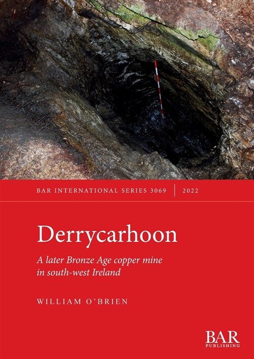Derrycarhoon : A later Bronze Age copper mine in south-west Ireland (Paperback)