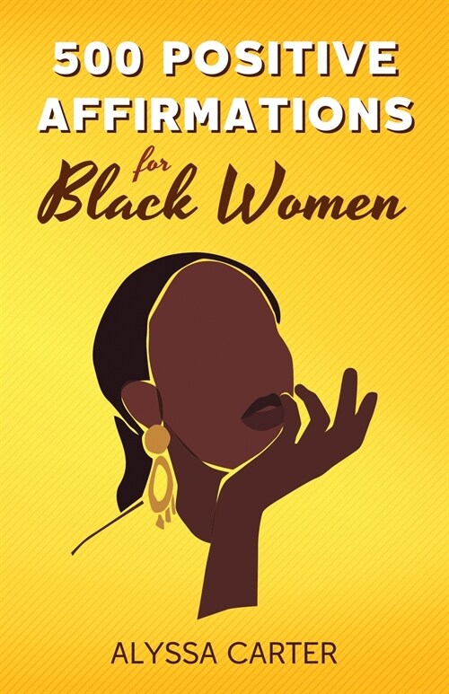 500 Positive Affirmations for Black Women: Inspirational Thoughts to Boost Confidence and Motivation, Attract Love, Money and Success, and Manifest a (Paperback)