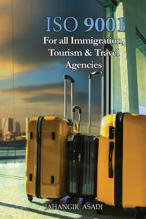 ISO 9001 for all Immigration, Tourism and Travel Agencies: ISO 9000 For all employees and employers (Paperback)