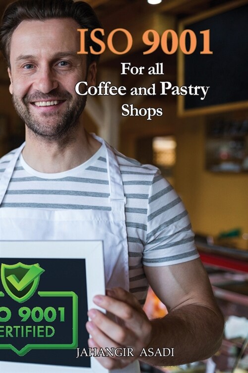 ISO 9001 for all Coffee and Pastry Shops: ISO 9000 For all employees and employers (Paperback)