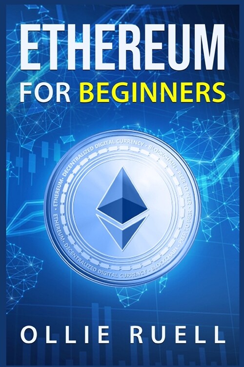 Ethereum for Beginners: Learn How to Understand Ethereum, Blockchain, Smart Contracts, and Decentralized Apps with This Complete Guide (2022 C (Paperback)