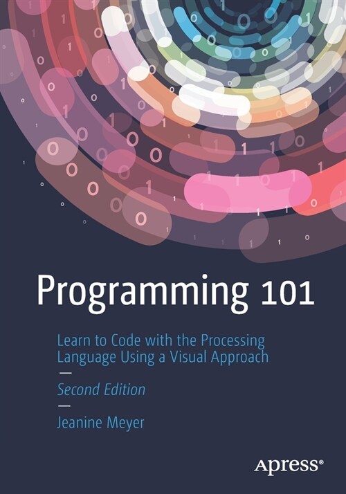 Programming 101: Learn to Code with the Processing Language Using a Visual Approach (Paperback, 2)